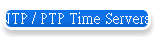 NTP / PTP Time Servers  NTP / PTPɶAȾ